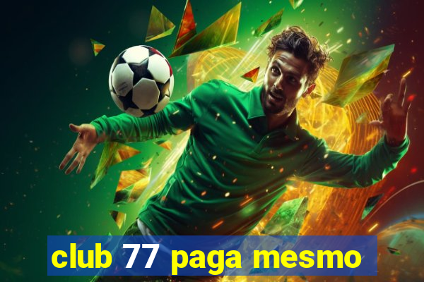 club 77 paga mesmo